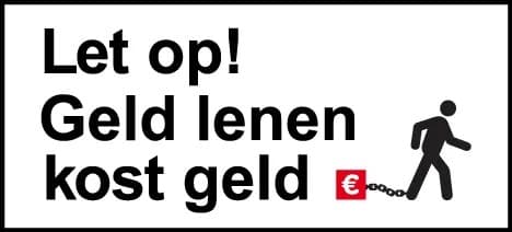 Waarschuwing Let op Geld lenen kost geld